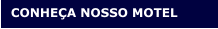 CONHEÇA NOSSO MOTEL